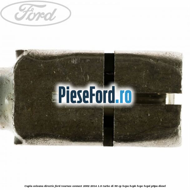 Cupla coloana directie Ford Tourneo Connect 2002-2014 1.8 Turbo Di 90 cp HCPA, HCPB, HCPC, HCPD, P9PA diesel