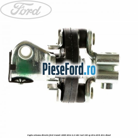 Cupla coloana directie Ford Transit 2006-2014 2.2 TDCi RWD 100 cp DRRA, DRRB, DRRC diesel