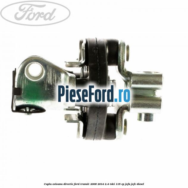 Cupla coloana directie Ford Transit 2006-2014 2.4 TDCi 115 cp JXFA, JXFC diesel