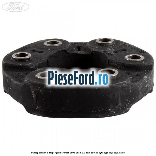 Cuplaj cardan 5 trepte Ford Transit 2006-2014 2.2 TDCi 125 cp CYFA, CYFB, CYFC, CYFD diesel