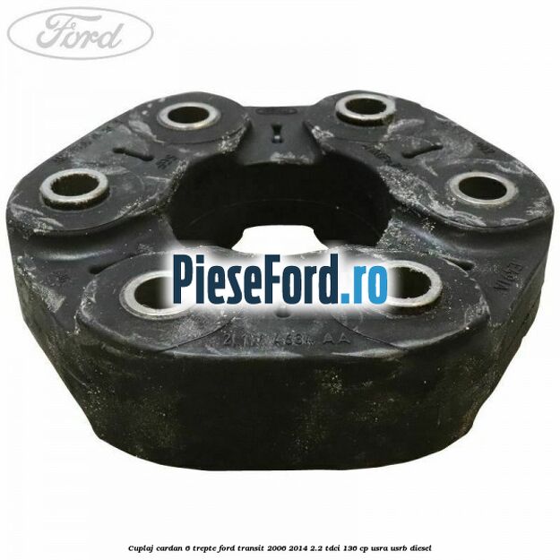 Cuplaj cardan 6 trepte Ford Transit 2006-2014 2.2 TDCi 136 cp USRA, USRB diesel