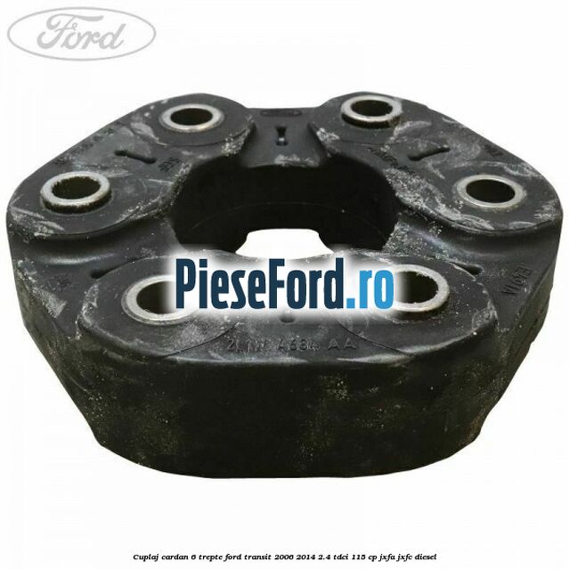 Cuplaj cardan 6 trepte Ford Transit 2006-2014 2.4 TDCi 115 cp JXFA, JXFC diesel