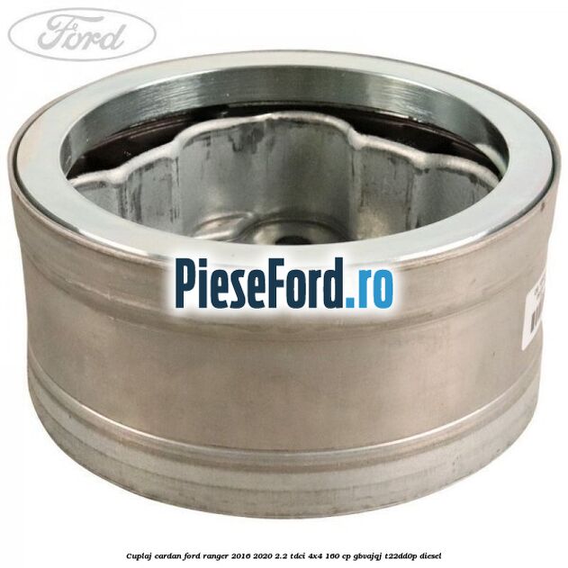 Cuplaj cardan Ford Ranger 2016-2020 2.2 TDCi 4x4 160 cp GBVAJQJ, T22DD0P diesel