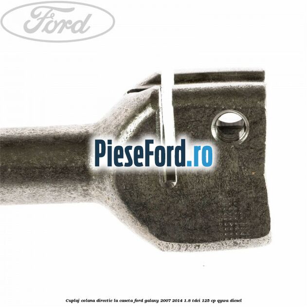 Cuplaj colana directie la caseta Ford Galaxy 2007-2014 1.8 TDCi 125 cp QYWA diesel
