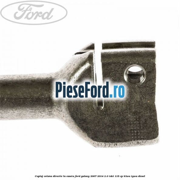 Cuplaj colana directie la caseta Ford Galaxy 2007-2014 2.0 TDCi 115 cp KLWA, TYWA diesel