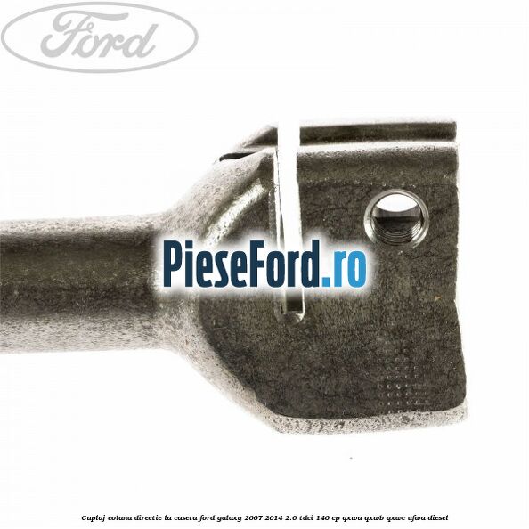 Cuplaj colana directie la caseta Ford Galaxy 2007-2014 2.0 TDCi 140 cp QXWA, QXWB, QXWC, UFWA diesel