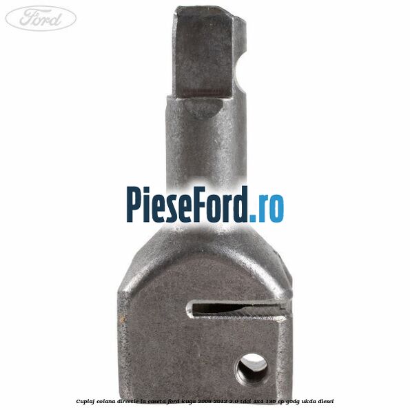 Cuplaj colana directie la caseta Ford Kuga 2008-2012 2.0 TDCi 4x4 136 cp G6DG, UKDA diesel