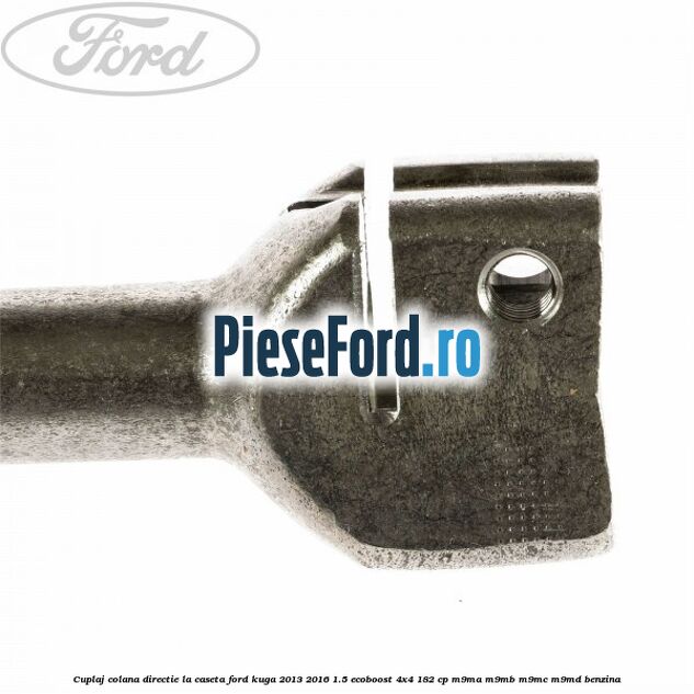Cuplaj colana directie la caseta Ford Kuga 2013-2016 1.5 EcoBoost 4x4 182 cp Cuplaj colana directie la caseta Ford Kuga 2013-2016 1.5 EcoBoost 4x4 182 cp M9MA, M9MB, M9MC, M9MD benzina