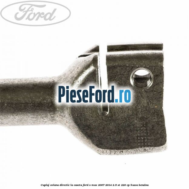 Cuplaj colana directie la caseta Ford S-Max 2007-2014 2.5 ST 220 cp HUWA benzina