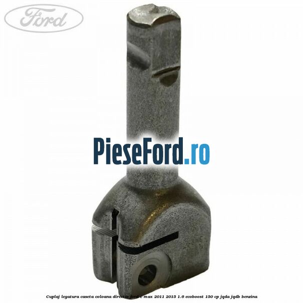 Cuplaj legatura caseta coloana directie Ford C-Max 2011-2015 1.6 EcoBoost 150 cp JQDA, JQDB benzina