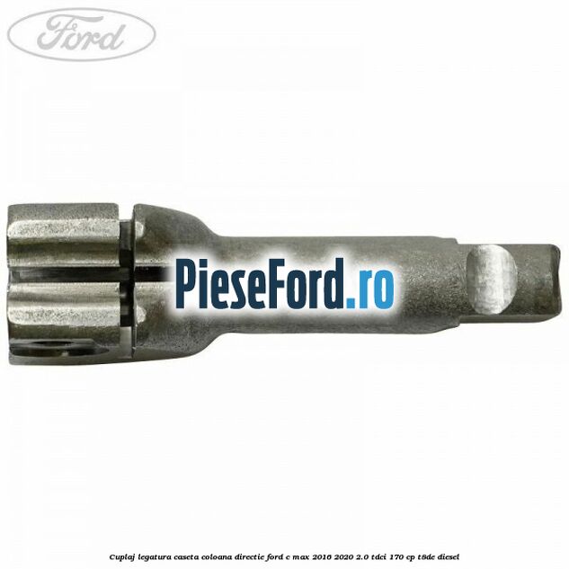 Cuplaj legatura caseta coloana directie Ford C-Max 2016-2020 2.0 TDCi 170 cp T8DE diesel