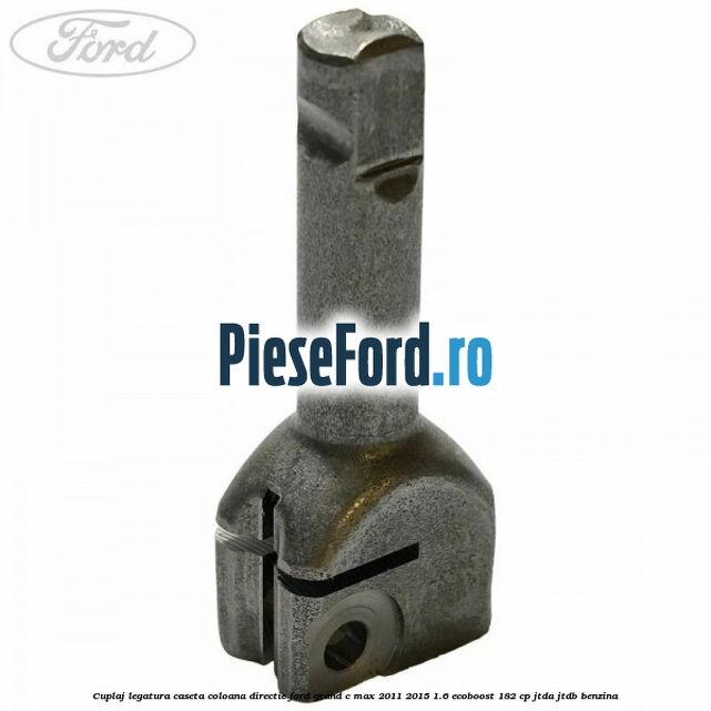 Cuplaj legatura caseta coloana directie Ford Grand C-Max 2011-2015 1.6 EcoBoost 182 cp Cuplaj legatura caseta coloana directie Ford Grand C-Max 2011-2015 1.6 EcoBoost 182 cp JTDA, JTDB benzina