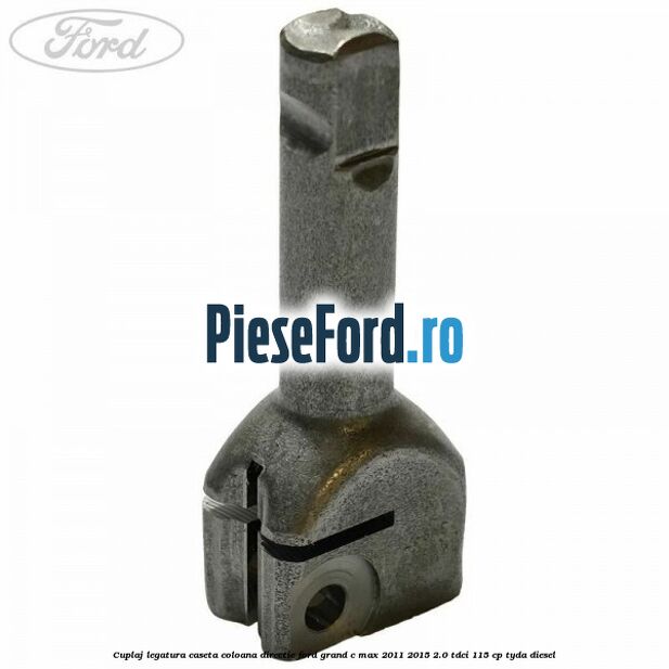 Cuplaj legatura caseta coloana directie Ford Grand C-Max 2011-2015 2.0 TDCi 115 cp TYDA diesel