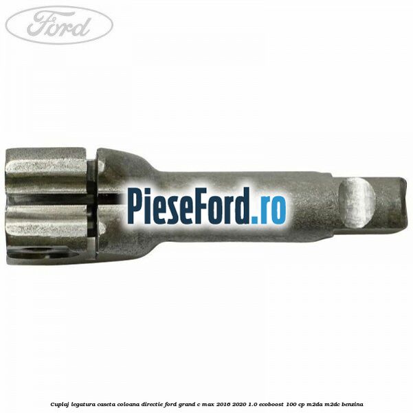 Cuplaj legatura caseta coloana directie Ford Grand C-Max 2016-2020 1.0 EcoBoost 100 cp M2DA, M2DC benzina