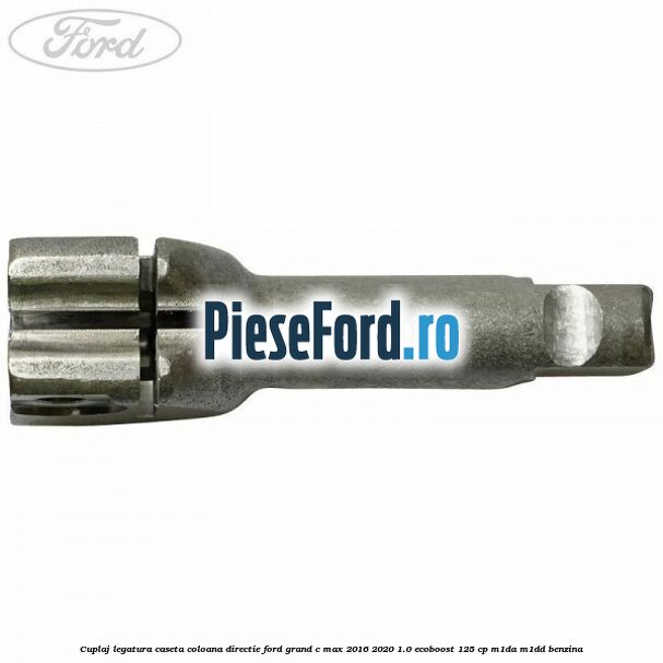 Cuplaj legatura caseta coloana directie Ford Grand C-Max 2016-2020 1.0 EcoBoost 125 cp M1DA, M1DD benzina