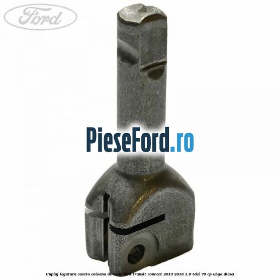 Cuplaj legatura caseta coloana directie Ford Transit Connect 2013-2018 1.6 TDCi 75 cp UBGA diesel