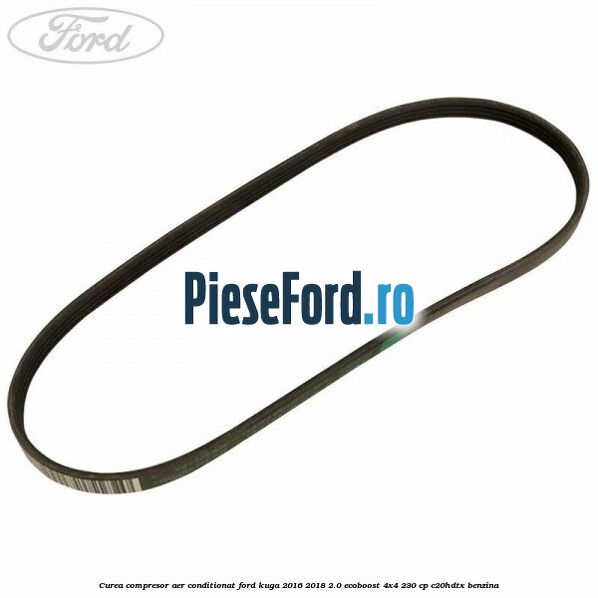 Curea compresor aer conditionat Ford Kuga 2016-2018 2.0 EcoBoost 4x4 230 cp C20HDTX benzina