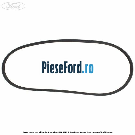 Curea compresor clima Ford Mondeo 2014-2018 2.0 EcoBoost 203 cp TNCA, TNCB, TNCD, TNCF benzina