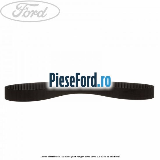 Curea distributie 103 dinti Ford Ranger 2002-2006 2.5 D 78 cp Curea distributie 103 dinti Ford Ranger 2002-2006 2.5 D 78 cp WL diesel
