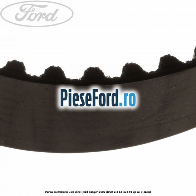 Curea distributie 103 dinti Ford Ranger 2002-2006 2.5 TD 4x4 84 cp WL-T diesel