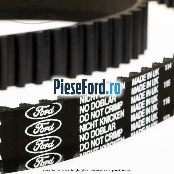 Curea distributie 129 dinti Ford Focus 1998-2004 RS 215 cp HMDA benzina