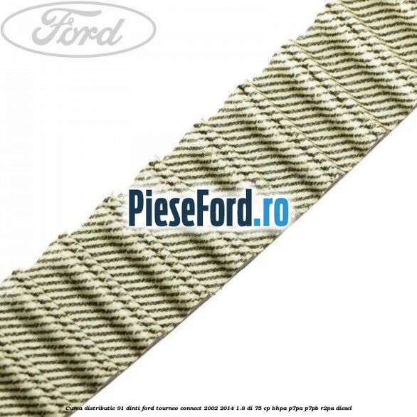 Curea distributie 91 dinti Ford Tourneo Connect 2002-2014 1.8 Di 75 cp BHPA, P7PA, P7PB, R2PA diesel