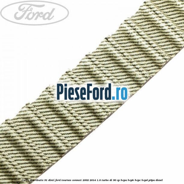 Curea distributie 91 dinti Ford Tourneo Connect 2002-2014 1.8 Turbo Di 90 cp HCPA, HCPB, HCPC, HCPD, P9PA diesel