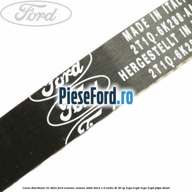Curea distributie 91 dinti Ford Tourneo Connect 2002-2014 1.8 Turbo Di 90 cp HCPA, HCPB, HCPC, HCPD, P9PA diesel