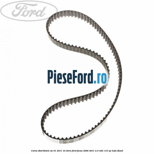Curea distributie an 01/2011-10/2014 Ford Focus 2008-2011 2.0 TDCi 110 cp IXDA diesel