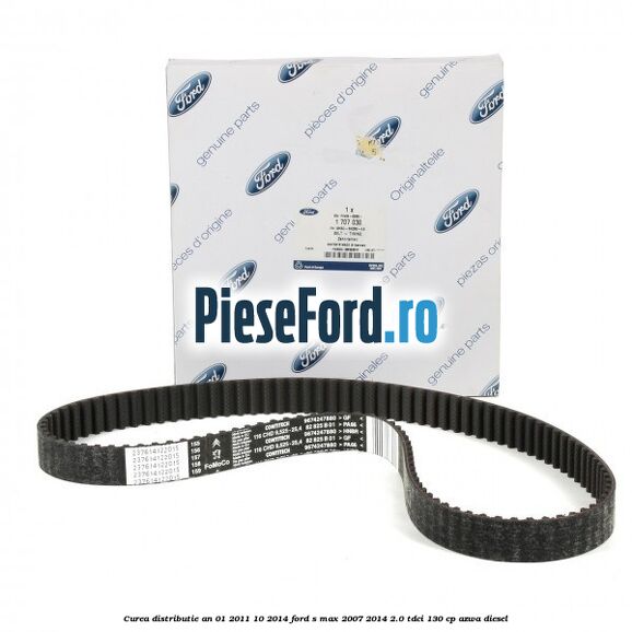 Curea distributie an 01/2011-10/2014 Ford S-Max 2007-2014 2.0 TDCi 130 cp Curea distributie an 01/2011-10/2014 Ford S-Max 2007-2014 2.0 TDCi 130 cp AZWA diesel