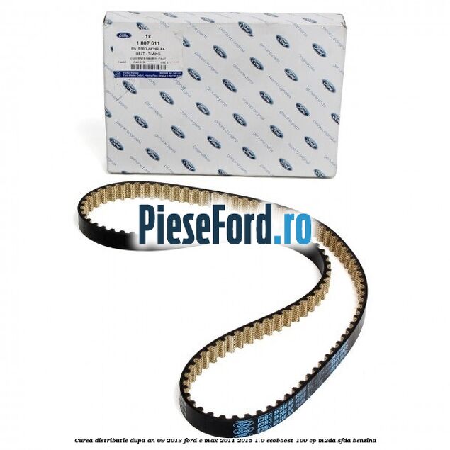 Curea distributie dupa an 09/2013 Ford C-Max 2011-2015 1.0 EcoBoost 100 cp M2DA, SFDA benzina