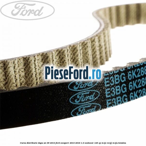 Curea distributie dupa an 09/2013 Ford EcoSport 2013-2018 1.0 EcoBoost 125 cp M1JC, M1JJ, M1JU benzina