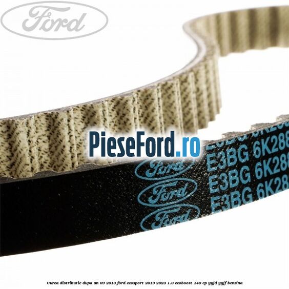 Curea distributie dupa an 09/2013 Ford EcoSport 2019-2023 1.0 EcoBoost 140 cp Curea distributie dupa an 09/2013 Ford EcoSport 2019-2023 1.0 EcoBoost 140 cp YYJD, YYJF benzina