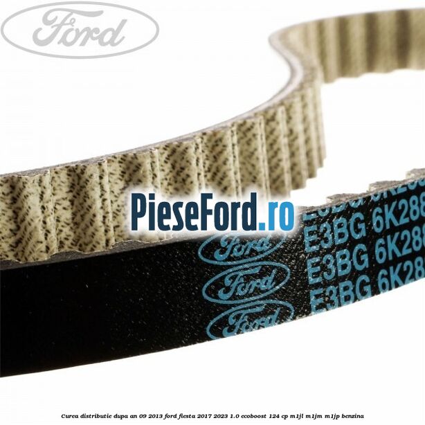 Curea distributie dupa an 09/2013 Ford Fiesta 2017-2023 1.0 EcoBoost 124 cp M1JL, M1JM, M1JP benzina
