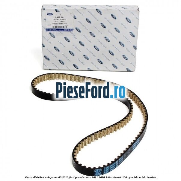 Curea distributie dupa an 09/2013 Ford Grand C-Max 2011-2015 1.0 EcoBoost 100 cp Curea distributie dupa an 09/2013 Ford Grand C-Max 2011-2015 1.0 EcoBoost 100 cp M2DA, M2DC benzina