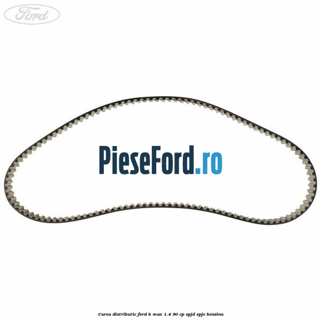 Curea distributie Ford B-Max 1.4 90 cp SPJD, SPJE benzina