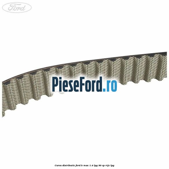 Curea distributie Ford B-Max 1.4 LPG 90 cp RTJC LPG