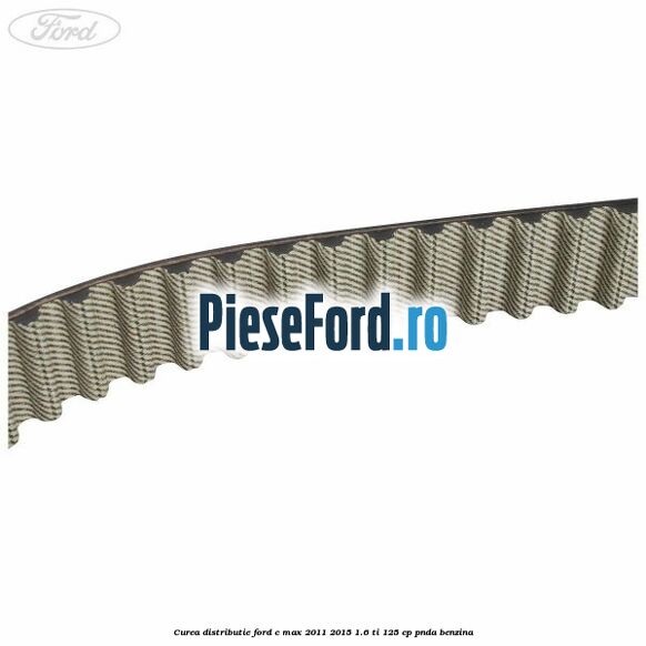 Curea distributie Ford C-Max 2011-2015 1.6 Ti 125 cp PNDA benzina