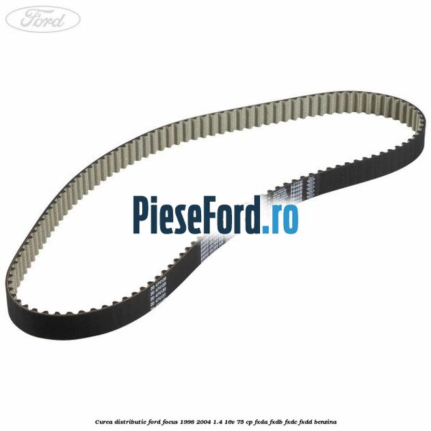 Curea distributie Ford Focus 1998-2004 1.4 16V 75 cp Curea distributie Ford Focus 1998-2004 1.4 16V 75 cp FXDA, FXDB, FXDC, FXDD benzina
