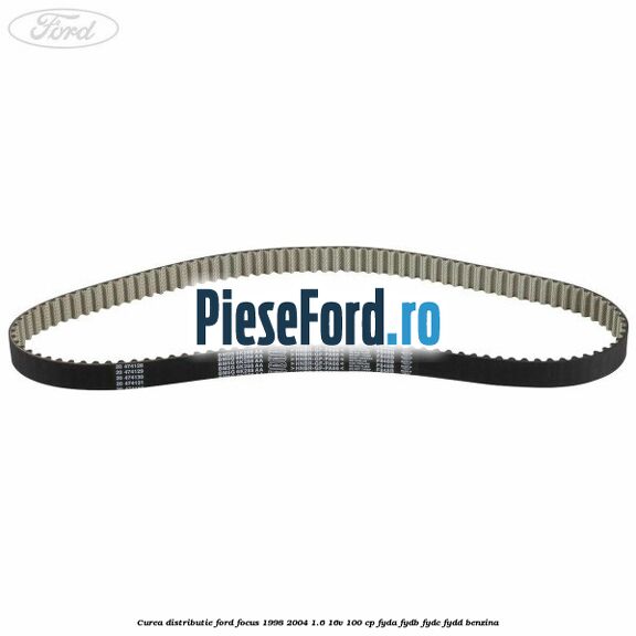 Curea distributie Ford Focus 1998-2004 1.6 16V 100 cp FYDA, FYDB, FYDC, FYDD benzina