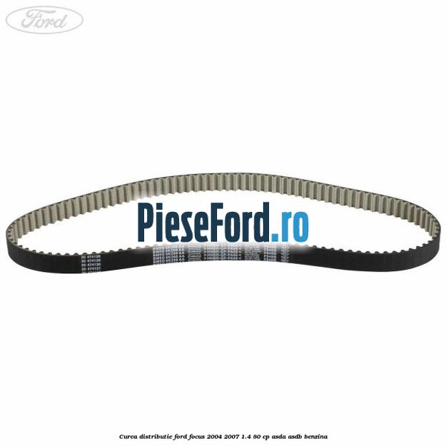 Curea distributie Ford Focus 2004-2007 1.4 80 cp ASDA, ASDB benzina