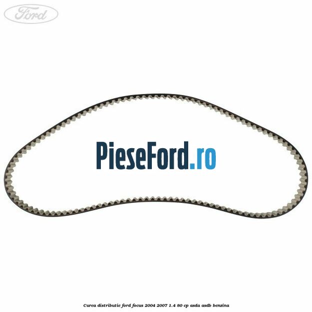 Curea distributie Ford Focus 2004-2007 1.4 80 cp ASDA, ASDB benzina
