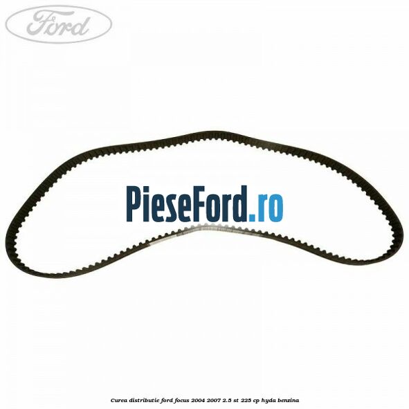 Curea distributie Ford Focus 2004-2007 2.5 ST 225 cp HYDA benzina