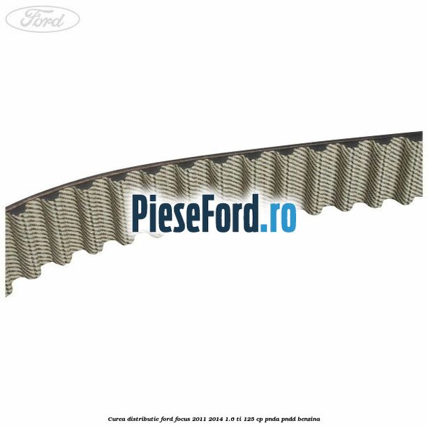 Curea distributie Ford Focus 2011-2014 1.6 Ti 125 cp PNDA, PNDD benzina