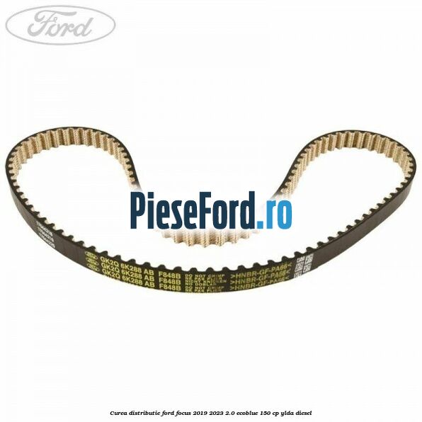 Curea distributie Ford Focus 2019-2023 2.0 EcoBlue 150 cp YLDA diesel