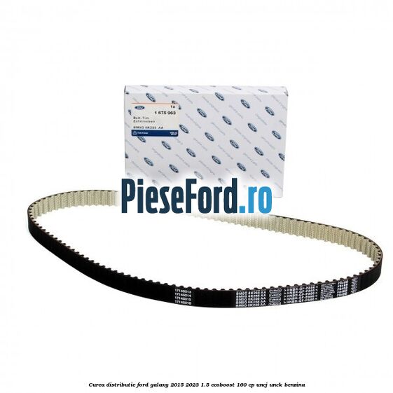 Curea distributie Ford Galaxy 2015-2023 1.5 EcoBoost 160 cp