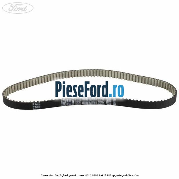 Curea distributie Ford Grand C-Max 2016-2020 1.6 Ti 125 cp PNDA, PNDD benzina