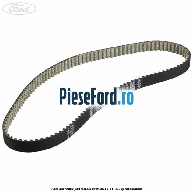 Curea distributie Ford Mondeo 2008-2014 1.6 Ti 110 cp Curea distributie Ford Mondeo 2008-2014 1.6 Ti 110 cp RHBA benzina