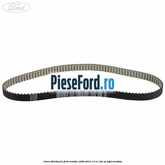 Curea distributie Ford Mondeo 2008-2014 1.6 Ti 120 cp Curea distributie Ford Mondeo 2008-2014 1.6 Ti 120 cp KGBA benzina