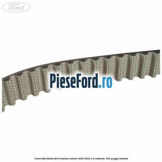 Curea distributie Ford Tourneo Connect 2013-2018 1.6 EcoBoost 150 cp JQGA benzina